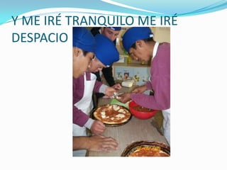 Y ME IRÉ TRANQUILO ME IRÉ DESPACIO