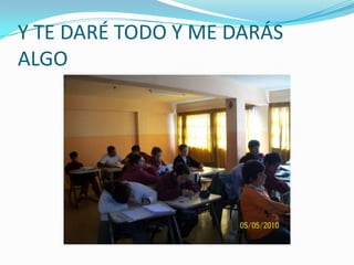 Y TE DARÉ TODO Y ME DARÁS ALGO