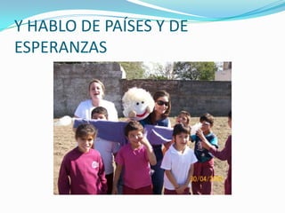 Y HABLO DE PAÍSES Y DE ESPERANZAS