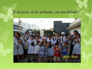 Y después de la pelicula...un rico helado!

 