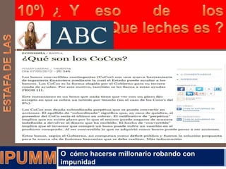 O cómo hacerse millonario robando con
impunidad

 