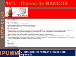 O cómo hacerse millonario robando con
impunidad

 