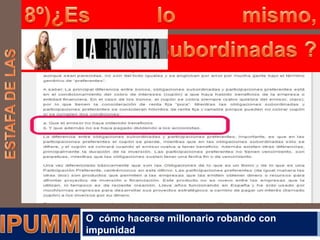 O cómo hacerse millonario robando con
impunidad

 