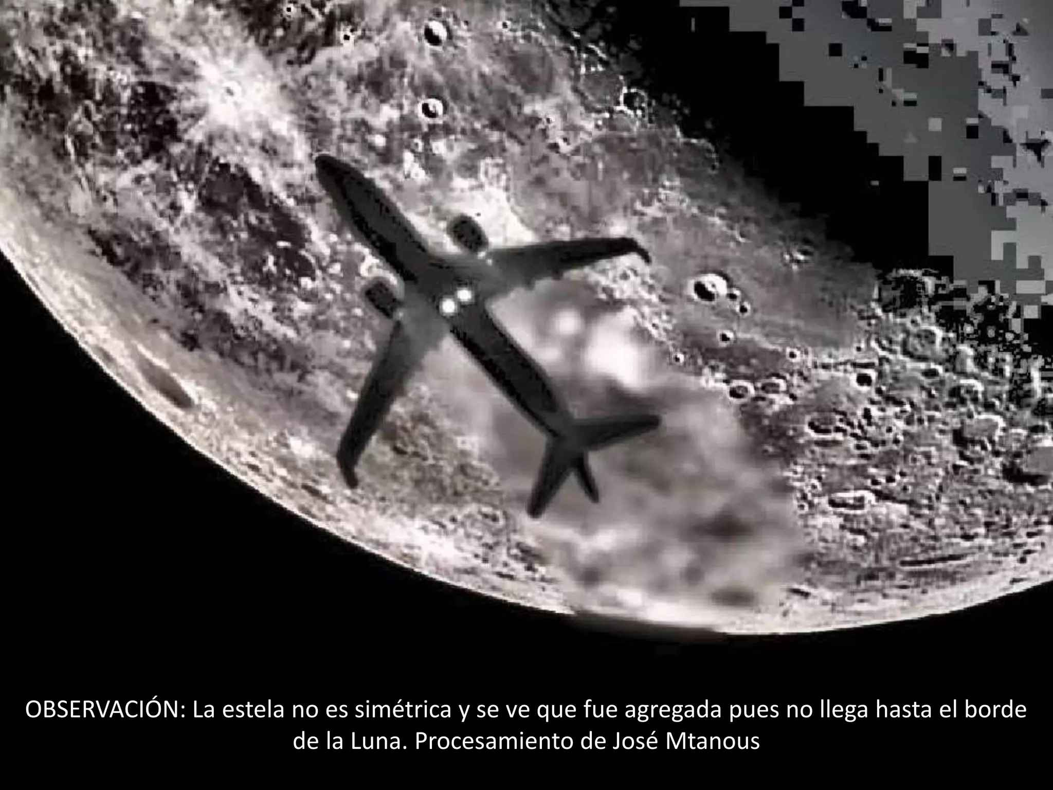 OBSERVACIÓN: La estela no es simétrica y se ve que fue agregada pues no llega hasta el borde
de la Luna. Procesamiento de José Mtanous
 