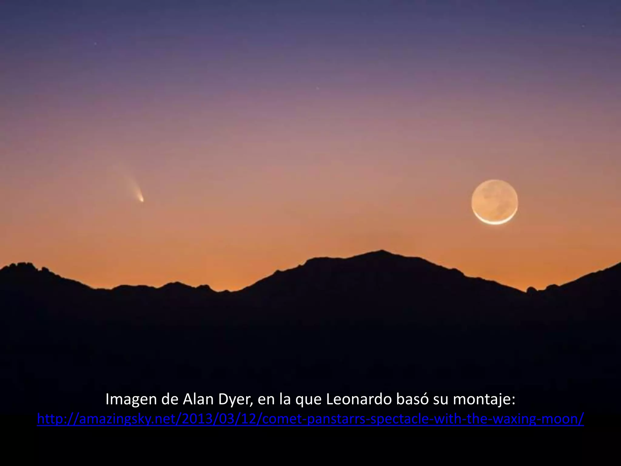 31.- Montaje “El cometa PANSTARRS y la Luna”
Imagen de Alan Dyer, en la que Leonardo basó su montaje:
http://amazingsky.net/2013/03/12/comet-panstarrs-spectacle-with-the-waxing-moon/
 
