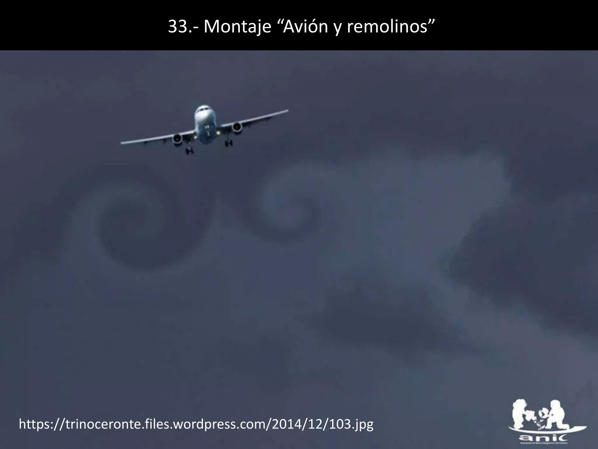 33.- Montaje “Avión y remolinos”
https://trinoceronte.files.wordpress.com/2014/12/103.jpg
 