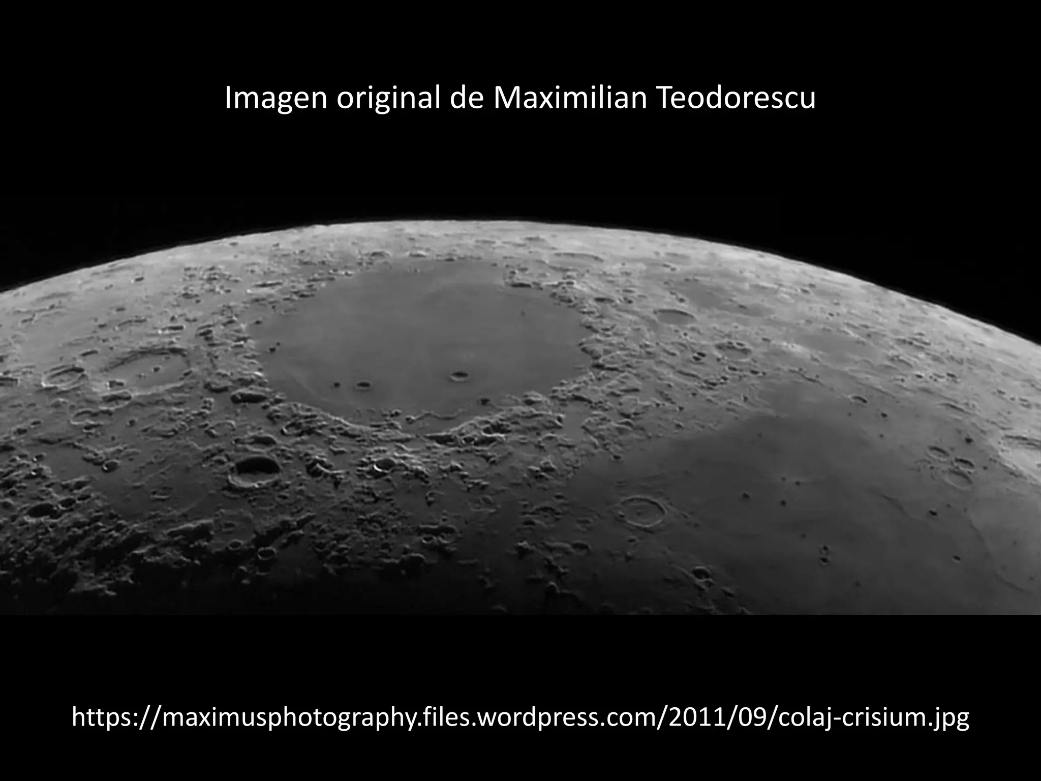 Imagen original de Maximilian Teodorescu
https://maximusphotography.files.wordpress.com/2011/09/colaj-crisium.jpg
 
