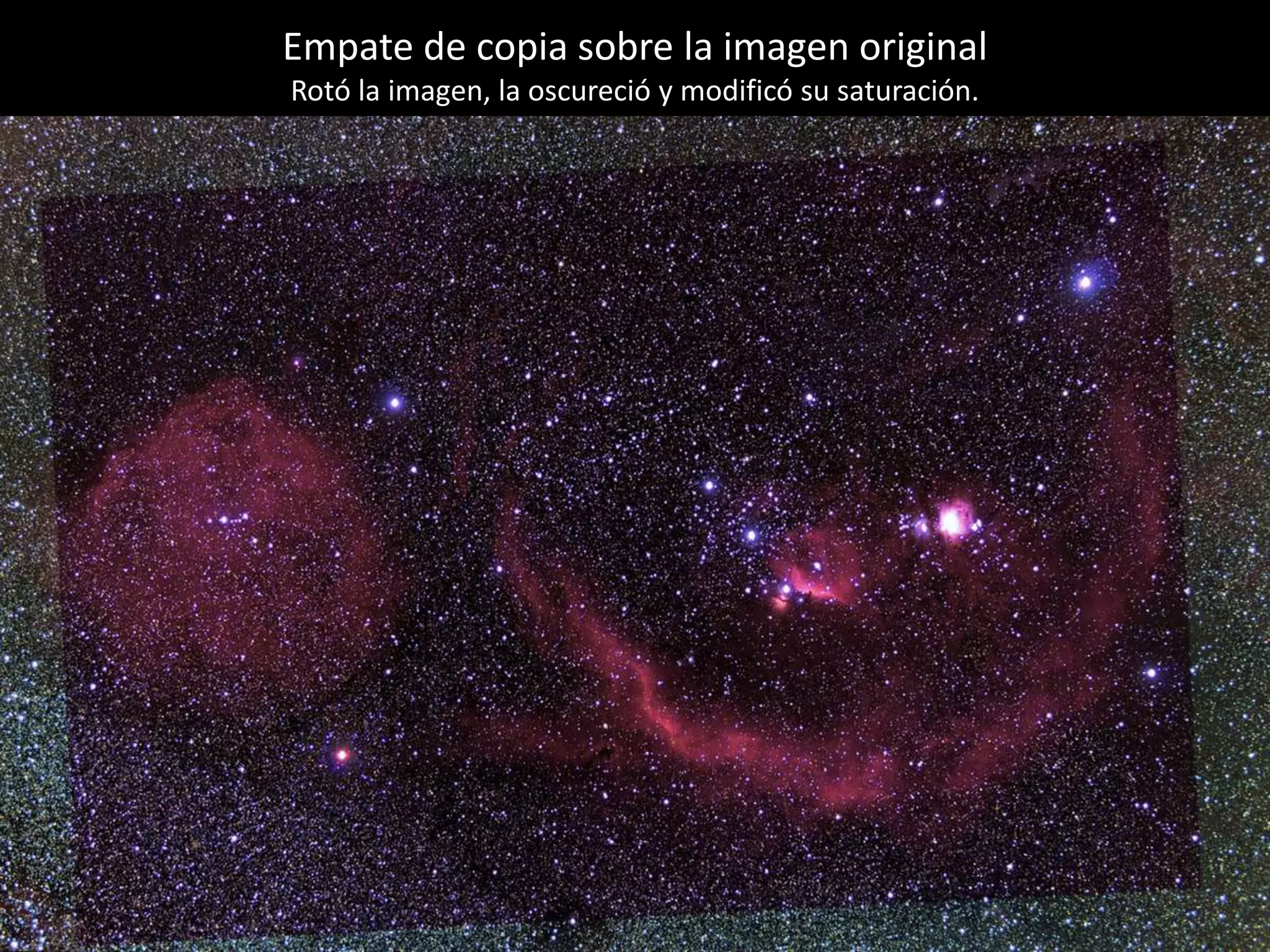 07.- Orion “vestido de Navidad”Empate de copia sobre la imagen original
Rotó la imagen, la oscureció y modificó su saturación.
 