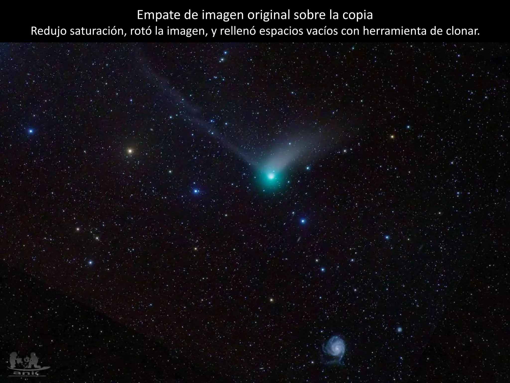 13.- Cometa Catalina y galaxia M101
Empate de imagen original sobre la copia
Redujo saturación, rotó la imagen, y rellenó espacios vacíos con herramienta de clonar.
 