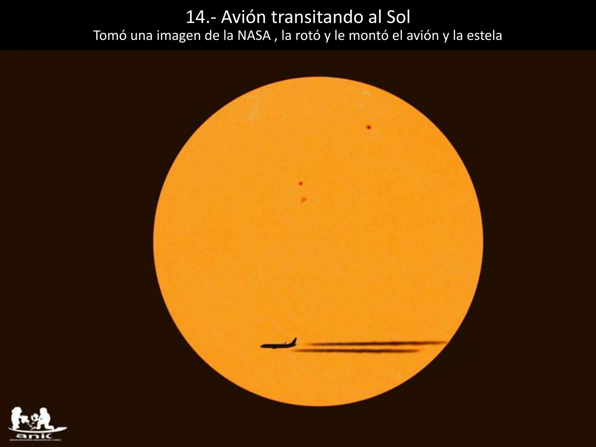 14.- Avión transitando al Sol
Tomó una imagen de la NASA , la rotó y le montó el avión y la estela
 