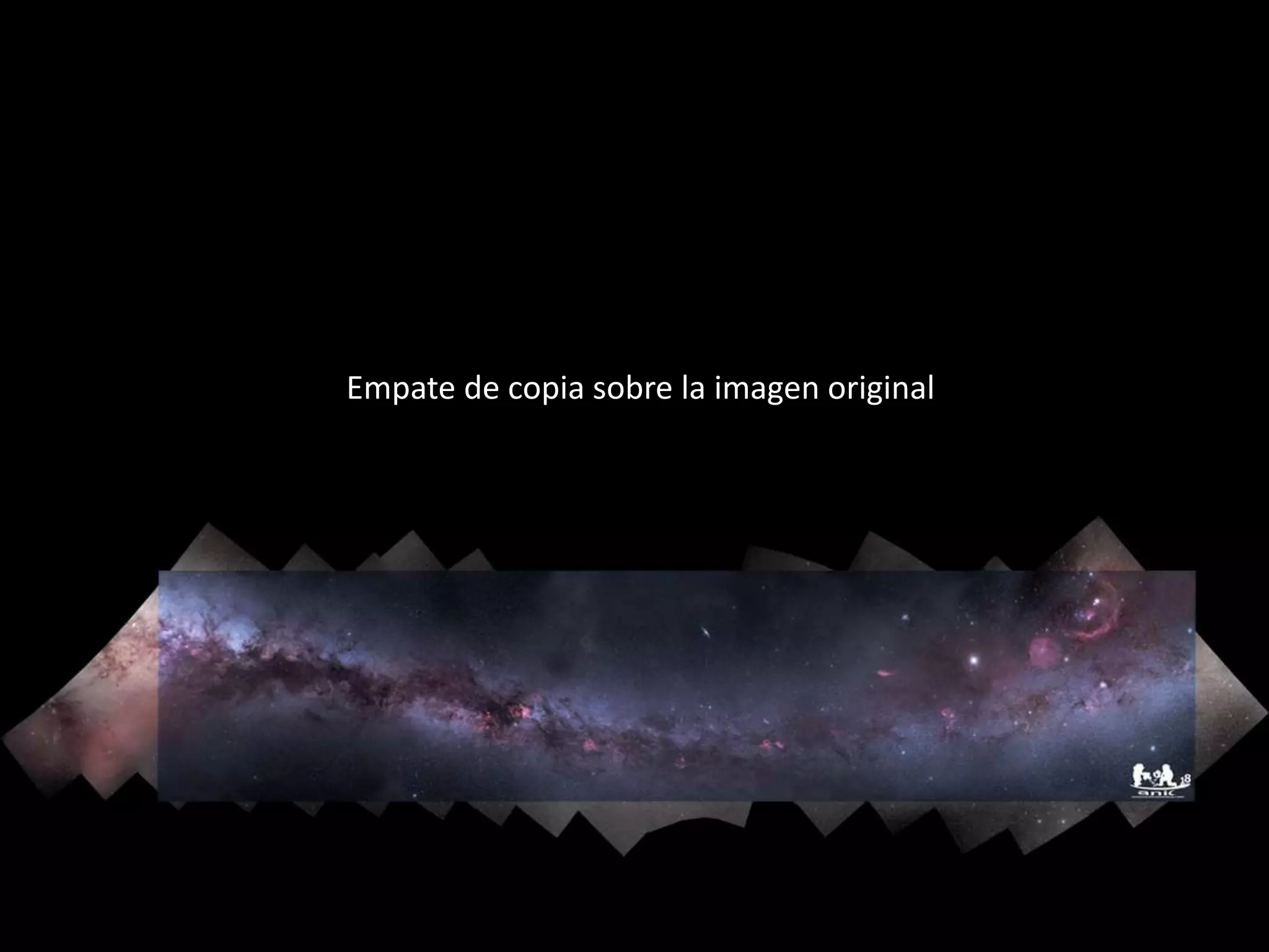 15.- Panorama de la Vía Láctea
Empate de copia sobre la imagen original
 