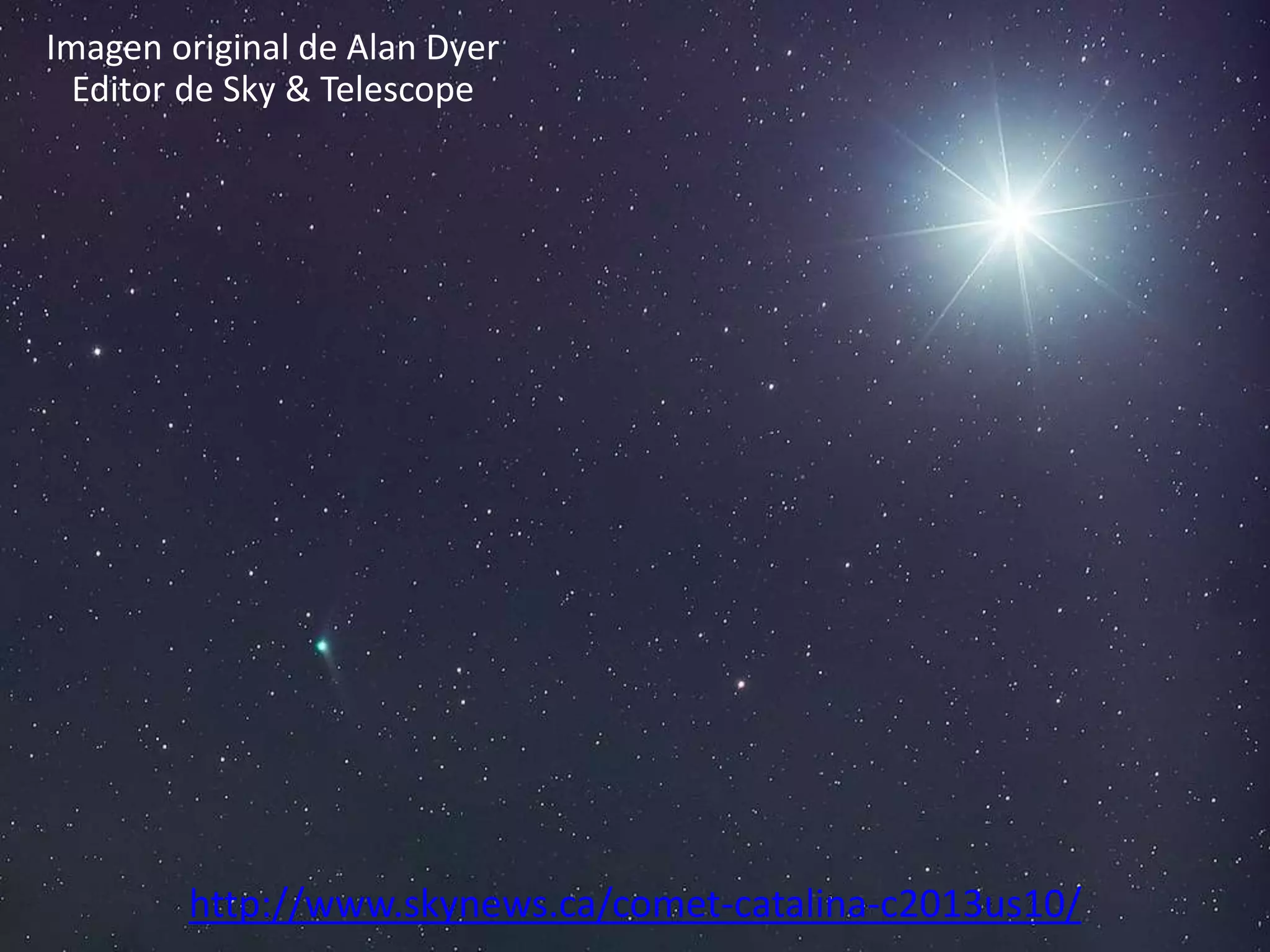 16.- El cometa Catalina y Venus
http://www.skynews.ca/comet-catalina-c2013us10/
Imagen original de Alan Dyer
Editor de Sky & Telescope
 
