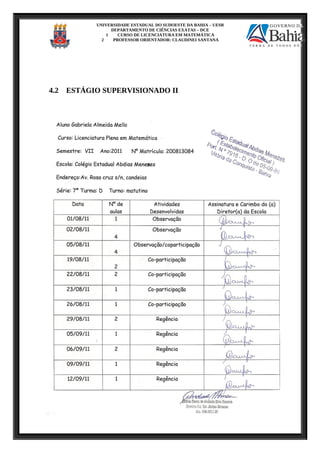 UNIVERSIDADE ESTADUAL DO SUDOESTE DA BAHIA – UESB
DEPARTAMENTO DE CIÊNCIAS EXATAS – DCE
1 CURSO DE LICENCIATURA EM MATEMÁTICA
2 PROFESSOR ORIENTADOR: CLAUDINEI SANTANA
4.2 ESTÁGIO SUPERVISIONADO II
 