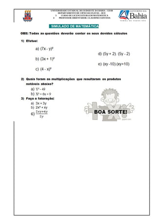 UNIVERSIDADE ESTADUAL DO SUDOESTE DA BAHIA – UESB
DEPARTAMENTO DE CIÊNCIAS EXATAS – DCE
3 CURSO DE LICENCIATURA EM MATEMÁTICA
4 PROFESSOR ORIENTADOR: CLAUDINEI SANTANA
 