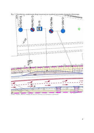 6
Ryc. 5. Niewłaściwe oznakowanie drogi rowerowej na wysokości przystanku transportu zbiorowego.
Źródło: Projekt „Budowa estakady łączącej ul. Portową z ul. Perseusza w Gliwicach”.
 