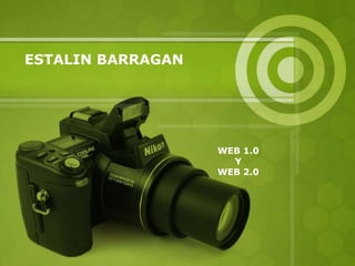 ESTALIN BARRAGAN
WEB 1.0
Y
WEB 2.0
 