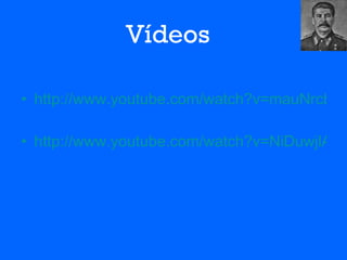 Vídeos   http://www.youtube.com/watch?v=mauNrcbS_uU http://www.youtube.com/watch?v=NiDuwjlAF04 