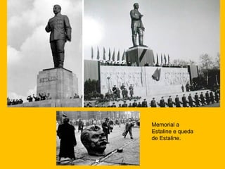 Memorial a
Estaline e queda
de Estaline.

 