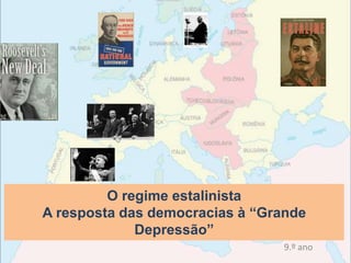 O regime estalinista
A resposta das democracias à “Grande
Depressão”
9.º ano
 