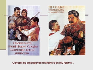 Cartazes de propaganda a Estaline e ao seu regime…
 