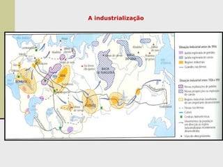 A industrialização
 