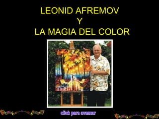 LEONID AFREMOV
Y
LA MAGIA DEL COLOR
 