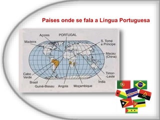 Países onde se fala a Língua Portuguesa
 