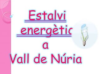 Estalvi
  energètic
      a
Vall de Núria
 