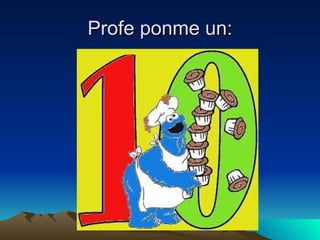 Profe ponme un: 