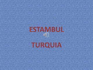 ESTAMBUL
TURQUIA
 