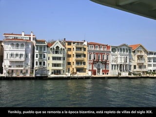 Yeniköy, pueblo que se remonta a la época bizantina, está repleto de villas del siglo XIX.
 