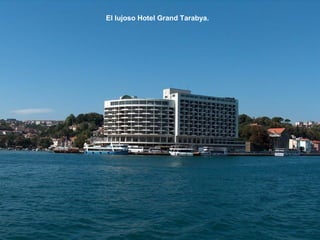El lujoso Hotel Grand Tarabya.
 