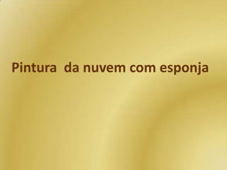 Pintura da nuvem com esponja

 