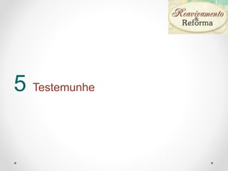 5 Testemunhe
 