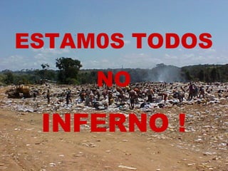 ESTAM0S TODOS NO INFERNO ! 