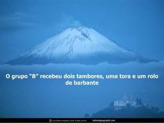 O grupo “B” recebeu dois tambores, uma tora e um rolo de barbante 