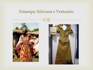 Estampa Africana e Vestuário

            
 