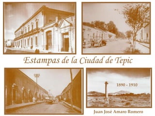 Estampas  de la Ciudad de Tepic Juan José Amaro Romero 1890 - 1910 