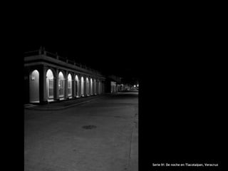 Serie IV: De noche en Tlacotalpan, Veracruz
 