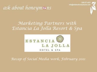 Marketing Partners with  Estancia La Jolla Resort & Spa Recap of Social Media work, February 2011 