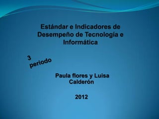 Paula flores y Luisa
    Calderón

       2012
 
