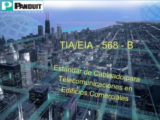 TIA/EIA - 568 - B Estándar de Cableado para  Telecomunicaciones en  Edificios Comerciales 