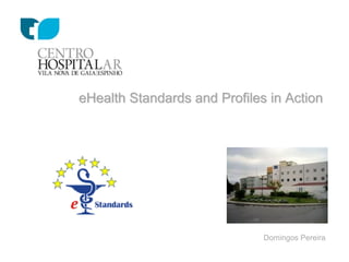 eHealth Standards and Profiles in Action
Domingos Pereira
 