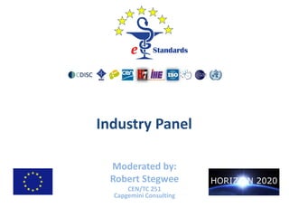 Industry Panel
Moderated by:
Robert Stegwee
CEN/TC 251
Capgemini Consulting
 