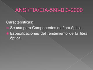 Características:
 Se usa para Componentes de fibra óptica.
 Especificaciones del rendimiento de la fibra
  óptica.
 