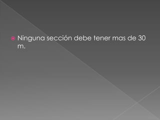    Ninguna sección debe tener mas de 30
    m.
 