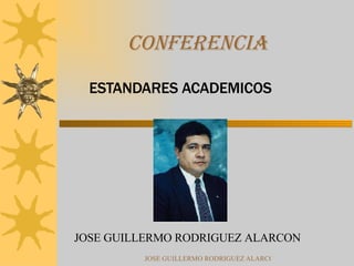 CONFERENCIA ESTANDARES ACADEMICOS JOSE GUILLERMO RODRIGUEZ ALARCON 