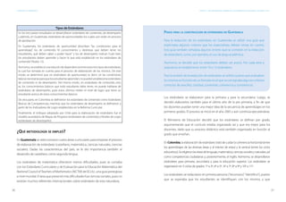 26 27
ESTÁNDARES DE APRENDIZAJE Capítulo 2. Una aproximación comparativa a las experiencias de Guatemala, Colombia y Chile
Los estándares se elaboraron para la primaria y para la secundaria. Luego, se
decidió elaborarlos también para el último año de la pre primaria, a fin de que
los docentes puedan tener una mejor idea de la secuencia de aprendizajes en los
primeros grados. El proceso se inició en el año 2005 y aún continúa ejecutándose.
El Ministerio de Educación decidió que los estándares se definan por grado,
argumentando que el currículo estaba organizado así y que era mejor para los
docentes, dado que su proceso didáctico está también organizado en función al
grado que enseñan.
En Colombia, la elaboración de estándares trató de cuidar la coherencia horizontal (entre
los aprendizajes de las diversas áreas y al interior de estas) y la vertical (entre los ciclos
educativos).Seeligieronlasáreasdelenguaje,matemática,cienciassocialesynaturales,así
como competencias ciudadanas y, posteriormente, el inglés. Asimismo, se desarrollaron
estándares para primaria, secundaria y para la educación superior. Los estándares se
organizaron en 5 ciclos de grados: 1º a 3º, 4º a 5º, 6º a 7º, 8º a 9º y 10º a 11º.
Los estándares se redactaron en primera persona (“reconozco”,“identifico”), puesto
que se esperaba que los estudiantes se identifiquen con los mismos, y que
Tipos de Estándares
En los tres países estudiados se desarrollaron estándares de contenido, de desempeño
y además, en Guatemala, estándares de oportunidades los cuales aún están en proceso
de aprobación.
En Guatemala, los estándares de oportunidad describen “las condiciones para el
aprendizaje”, los de contenido “el conocimiento y destrezas que deben tener los
estudiantes, qué deben saber y poder hacer” y los de desempeño indican “cuán bien
los estudiantes deben aprender y hacer lo que está establecido en los estándares de
contenido”(Rubio 12).
Asimismo,seestablecióunarelacióndedependenciaentreestostrestiposdeestándares,
la cual fue tomada en cuenta para el proceso de elaboración de los mismos. De este
modo, se determinó que sin estándares de oportunidad, es decir, sin las condiciones
básicasnecesariasparaquelosestudiantesaprendan,nopuedenestablecerseestándares
de contenido ni de desempeño. Del mismo modo, sin estándares de contenido, esto
es, los conocimientos básicos que todo estudiante debe tener, no puede hablarse de
estándares de desempeño, pues estos últimos miden el nivel de logro que tiene un
estudiante acerca de estos conocimientos básicos.
De otra parte, en Colombia se definieron los estándares de contenido como Estándares
Básicos de Competencias, mientras que los estándares de desempeño se definieron a
partir de los Indicadores de Logro establecidos en la Reforma Curricular.
Finalmente, el enfoque adoptado por Chile para la elaboración de estándares fue el
modelo australiano de Mapas de Progreso (estándares de contenido) y Niveles de Logro
(estándares de desempeño).
¿Qué metodología se empleó?
En Guatemala se seleccionaron cuatro áreas curriculares para empezar el proceso
de elaboración de estándares (castellano, matemática, ciencias naturales, ciencias
sociales). Dadas las características del país, se le dio importancia también al
desarrollo de castellano como segunda lengua.
Los estándares de matemática ofrecieron menos dificultades, pues se contaba
con los Estándares Curriculares y de Evaluación para la Educación Matemática del
NationalCouncilofTeachersofMathematics (NCTM) de EE.UU., una guía prestigiosa
a nivel mundial. El área que presentó más dificultades fue ciencias sociales, pues no
existían muchos referentes internacionales sobre estándares de esta naturaleza.
Pasos para la construcción de estándares en Guatemala
Para la redacción de los estándares en Guatemala se utilizó una guía que
explicitaba algunos criterios que los especialistas debían tomar en cuenta.
Esta guía también señalaba algunos errores que se cometen en la redacción
de estándares, como, por ejemplo, el uso de jerga académica.
Asimismo, se decidió que los estándares debían ser pocos. Por cada área o
asignatura se establecieron entre 10 a 12 estándares.
Para la revisión de la redacción de estándares se utilizó a jueces que evaluaban
los mismos en función de un formato en el que se consignaba algunos criterios
como los de sencillez, claridad, contenido, coherencia y consistencia.
 
