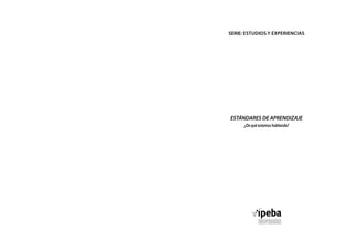 ESTÁNDARES DE APRENDIZAJE
¿Dequéestamoshablando?
SERIE: estudios y experiencias
 