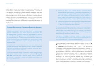 36 37
ESTÁNDARES DE APRENDIZAJE Capítulo 2. Una aproximación comparativa a las experiencias de Guatemala, Colombia y Chile
escuelas que no alcanzan los estándares, como una manera de controlar o de
ayudar a mejorar el desempeño docente. El control consiste en la restricción en
el uso de fondos adicionales hacia estas escuelas, a fin de que sí los logren bajo
supervisión. Los maestros ligados al buen desempeño en el aula forman parte de
un progra­ma de incentivo docente, que les da un beneficio económico llamado
Asignación de Exce­lencia Pedagógica, además de un reconocimiento público por
sus méritos profesionales. Sin embargo, aún es una debilidad en el proceso de
implementación la alineación de los estándares con la formación de maestros, es
tarea pendiente.
¿Cómo difundir los estándares en la ciudadanía y en las escuelas?
En Guatemala los estándares fueron dados a conocer a través de medios de
comunicación masivos, principalmente escritos. Esta preferencia respondió a la
necesidad de llegar sobre todo a los padres de familia de contextos rurales. Se
recurrió también a la televisión y la radio para ampliar la difusión de su significado.
Adicionalmente, se optó por redactarlos desde una perspectiva nacional propia.
Por ejemplo, en el caso de los estándares para la sociedad maya, se empleó el
vocablo No´j, que implica una noción de calidad en dicha cultura, y se utilizó
también la numeración maya. Esto contribuyó a la identificación de la cultura
maya con esta política educativa. En general, la redacción de los estándares se
hizo en un lenguaje asequible a los padres de familia (se incluyó un glosario).
El Estado guatemalteco ha asumido como derecho de los estudiantes que
aprendan la lectoescritura en su primera lengua, para lograr niveles altos
de competencias en el castellano. Para lo cual ha encargado a la Dirección
General de Educación Bilingüe Intercultural del Ministerio de Educación crear
las normas técnicas para la evaluación lingüística a docentes de educación
bilingüe y elaborar instrumentos de evaluación en lectoescritura en nueve
idiomas mayas, con la finalidad de mejorar la educación bilingüe de las y los
estudiantes mayas.
Para la elaboración de los estándares educativos, se convocó a docentes mayas
hablantes de los idiomas y se les capacitó en lingüística, gramática, matemática
maya, variantes dialectales y metodología de redacción de ítems de opción
múltiple usando la taxonomía de Marzano.
En esta labor colaboraron también la Academia de Lenguas Mayas, el Instituto
de Lingüística de la Universidad Rafael Landívar y la Asociación OxlajuujKeej
Maya Ajziib elaborando ítemes y textos en idiomas mayas. En medio del
camino y ante la evidencia de la realidad multilingüe, se decidió elaborar más
de un grupo de estándares:
Estándares Educativos para Comunidades Bilingües en Guatemala
1. 	Estándares en lengua maya, partiendo desde su cosmovisión. Estos
estándares recogen la escritura maya, cuya existencia hizo más sencillo el
proceso. La iconografía maya también fue usada, de modo que el pueblo
maya pudo sentirse involucrado al encontrar sus propios símbolos. Se
priorizó las áreas de lenguaje y matemática. Al momento de evaluar fue
menor la cantidad de pruebas, pues la cantidad de hablantes era menor.
2. 	 Estándares en castellano como segunda lengua (L2), que recogen el saber
de aquellos estudiantes que no tienen al castellano como lengua materna
(L1), pero cuya escolaridad les obliga a adquirirlo.
Porotrolado,cabeañadirqueenGuatemalasehahechouncensodehablantes
de lenguas maya (y otras lenguas nativas) por lo que se sabe cuántos niños y
maestros hablan y qué lenguas (como L1). Lo que no se sabe es qué grados y
niveles de bilingüismo hay en las aulas. Tampoco se está haciendo algo para
detener el proceso de extinción de lenguas nativas.
Además, otra debilidad, con relación a los estándares y pruebas elaboradas
es que están redactados en un tipo de lengua maya que es ininteligible con
otros, inclusive dentro de la misma familia lingüística maya.
 